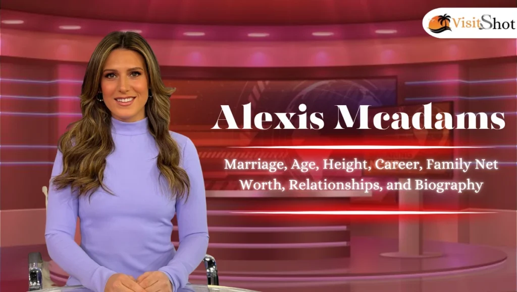 Alexis McAdams Marriage, Age, Height, Career, Family Net Worth, Relationships, and Biography