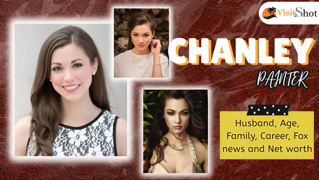 Who is Chanley Painter Husband, Age , Family, Career & Net worth