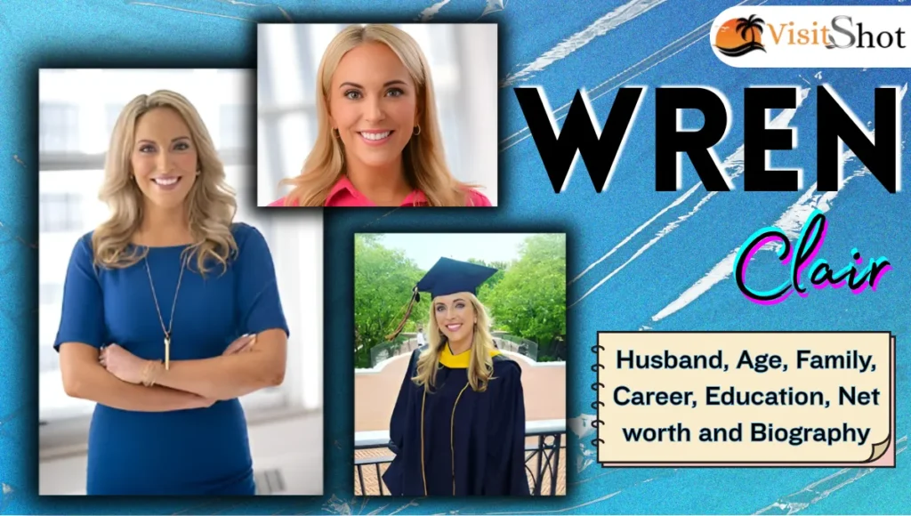 Wren Clair Husband, Age, Family, Career, Education and Net worth